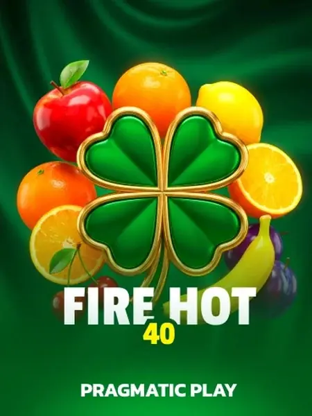 Fire Hot 40